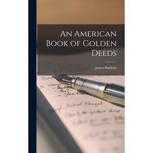 An American Book of Golden Deeds -- James Baldwin